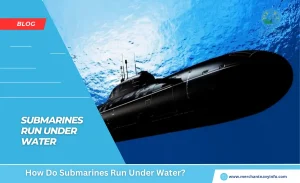 How Do Submarines Run Under Water - Merchant Navy Info - Blogs